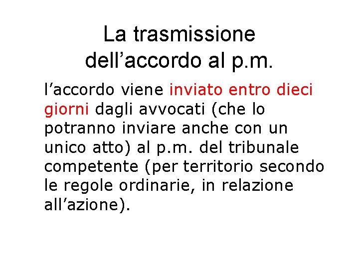 La trasmissione dell’accordo al p. m. l’accordo viene inviato entro dieci giorni dagli avvocati