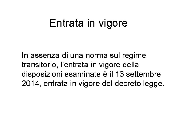 Entrata in vigore In assenza di una norma sul regime transitorio, l’entrata in vigore