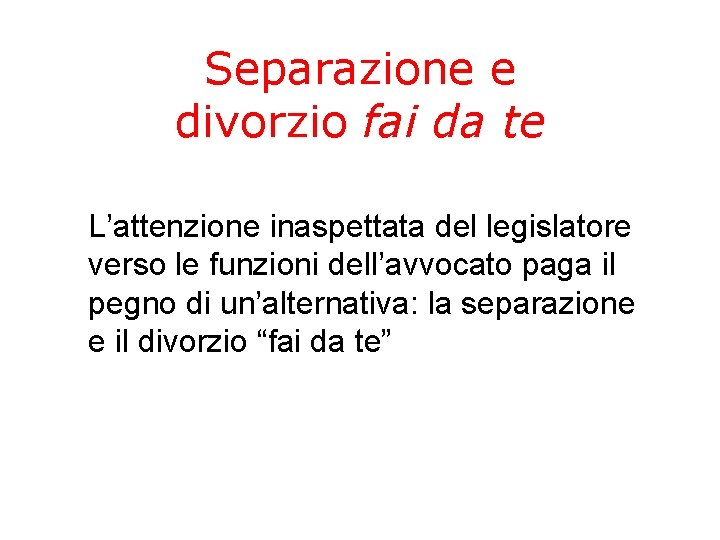 Separazione e divorzio fai da te L’attenzione inaspettata del legislatore verso le funzioni dell’avvocato