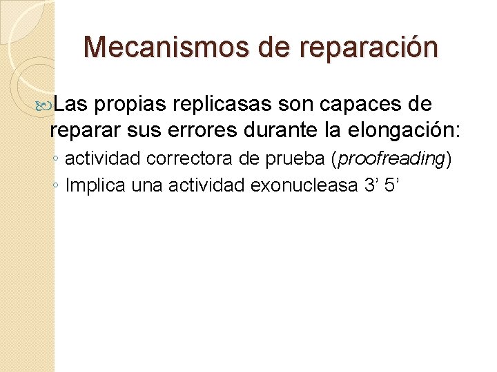 Mecanismos de reparación Las propias replicasas son capaces de reparar sus errores durante la