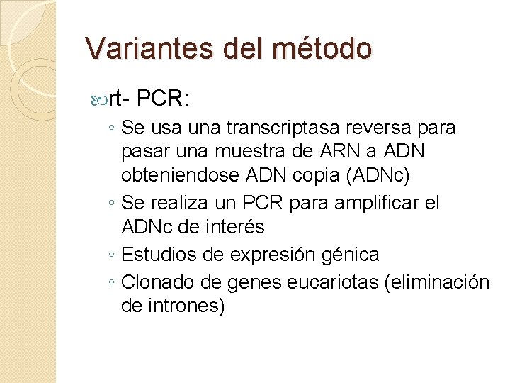 Variantes del método rt- PCR: ◦ Se usa una transcriptasa reversa para pasar una