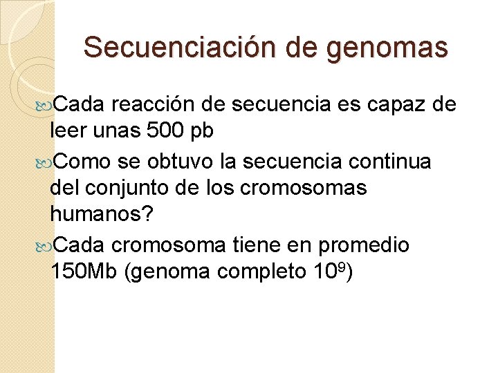 Secuenciación de genomas Cada reacción de secuencia es capaz de leer unas 500 pb