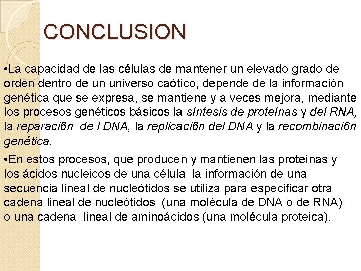 CONCLUSION • La capacidad de las células de mantener un elevado grado de orden