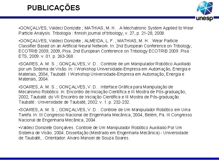 PUBLICAÇÕES • GONÇALVES, Valdeci Donizete ; MATHIAS, M. H. . A Mechatronic System Applied