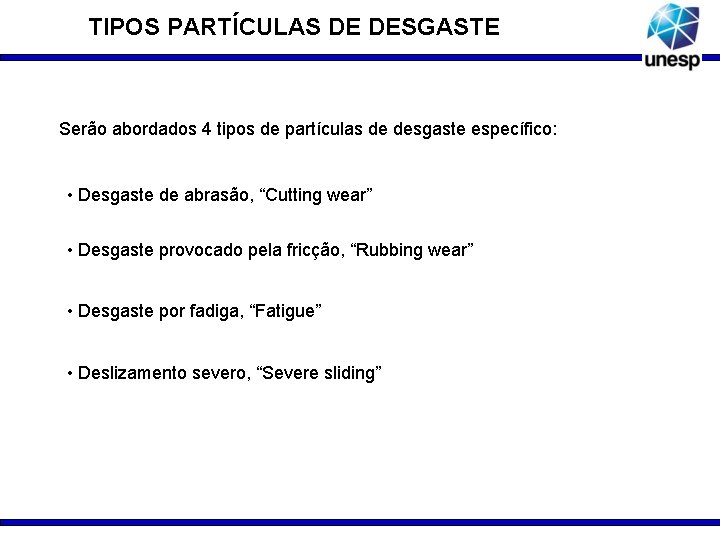 TIPOS PARTÍCULAS DE DESGASTE Serão abordados 4 tipos de partículas de desgaste específico: •