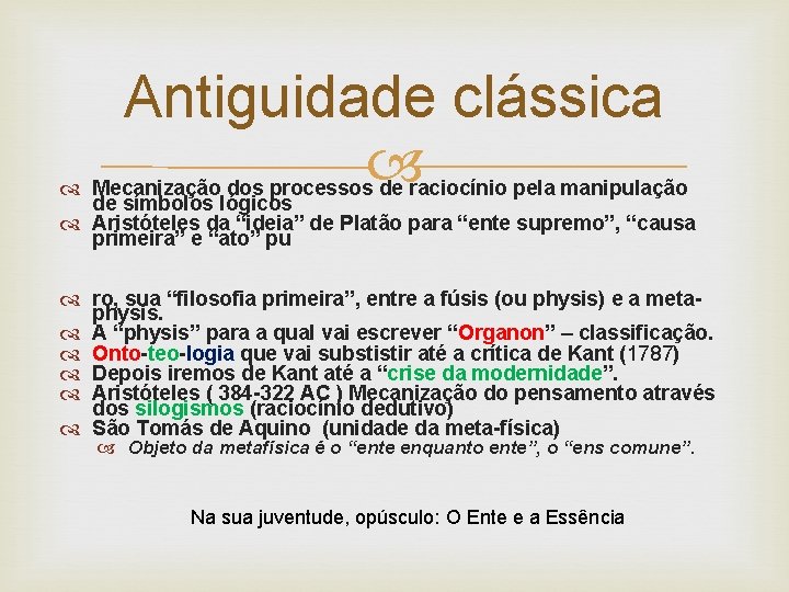 Antiguidade clássica Mecanização dos processos de raciocínio pela manipulação de símbolos lógicos Aristóteles da