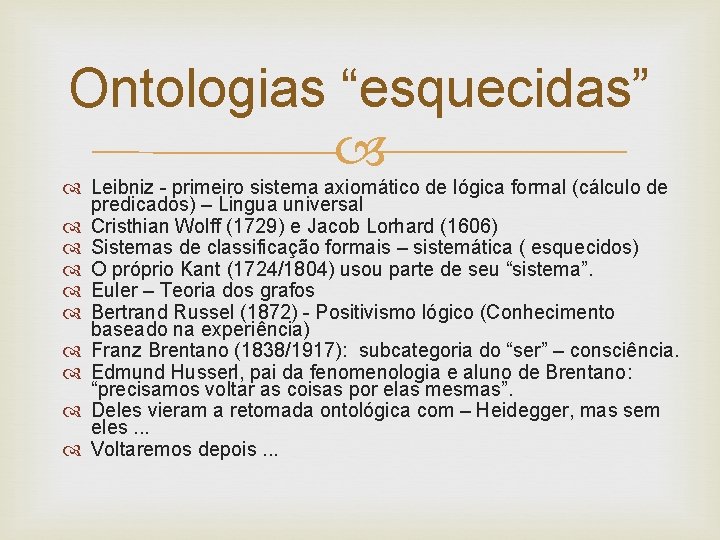 Ontologias “esquecidas” Leibniz - primeiro sistema axiomático de lógica formal (cálculo de predicados) –