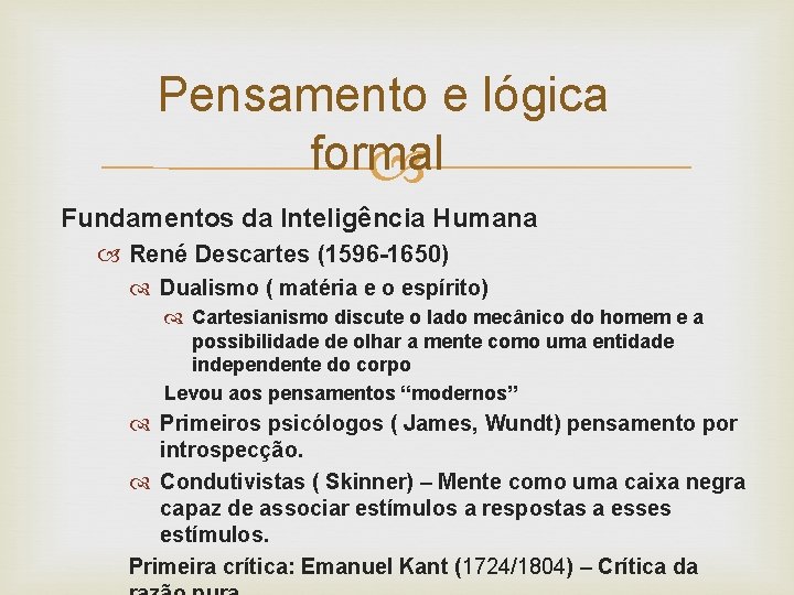  Pensamento e lógica formal Fundamentos da Inteligência Humana René Descartes (1596 -1650) Dualismo