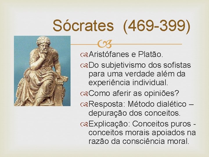 Sócrates (469 -399) Aristófanes e Platão. Do subjetivismo dos sofistas para uma verdade além