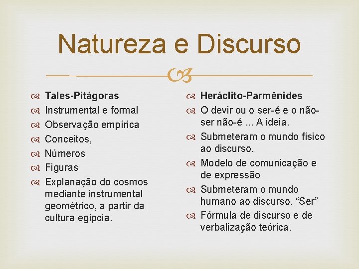 Natureza e Discurso Tales-Pitágoras Instrumental e formal Observação empírica Conceitos, Números Figuras Explanação do