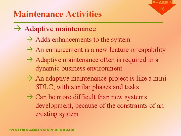 Maintenance Activities PHASE 5 18 à Adaptive maintenance à Adds enhancements to the system