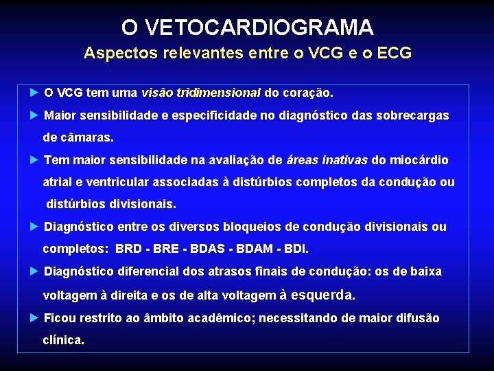 O VETOCARDIOGRAMA Aspectos relevantes entre o VCG e o ECG ► O VCG tem