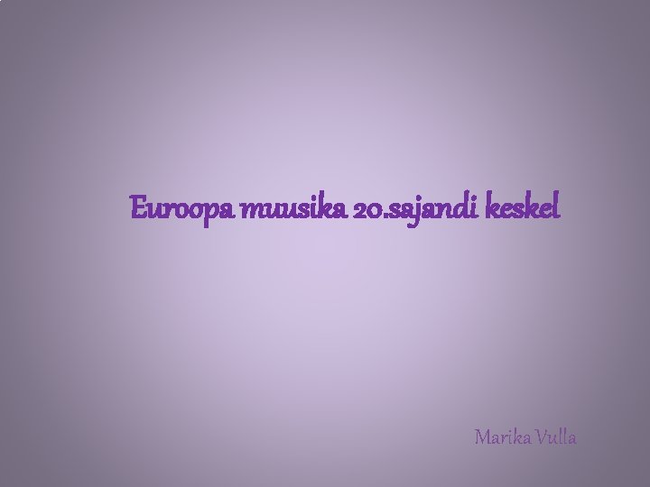 Euroopa muusika 20. sajandi keskel Marika Vulla 