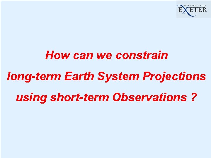How can we constrain long-term Earth System Projections using short-term Observations ? 