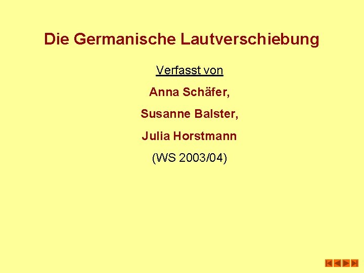 Die Germanische Lautverschiebung Verfasst von Anna Schäfer, Susanne Balster, Julia Horstmann (WS 2003/04) 