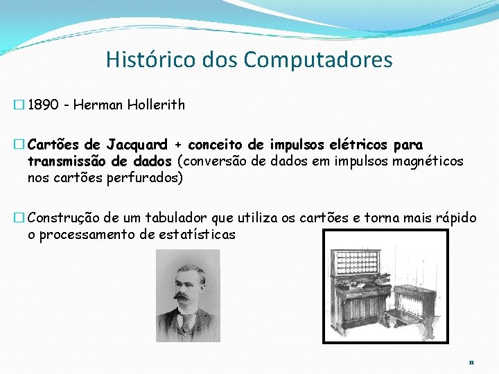 Histórico dos Computadores � 1890 - Herman Hollerith � Cartões de Jacquard + conceito