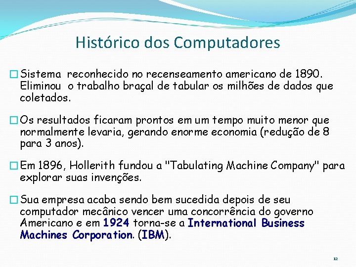 Histórico dos Computadores �Sistema reconhecido no recenseamento americano de 1890. Eliminou o trabalho braçal