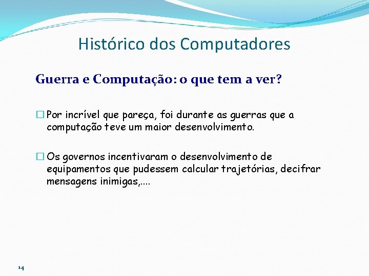 Histórico dos Computadores Guerra e Computação: o que tem a ver? � Por incrível