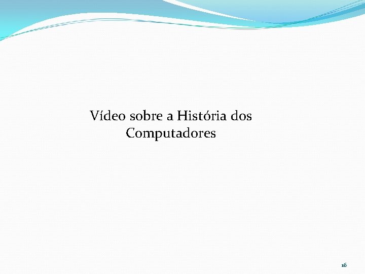 Vídeo sobre a História dos Computadores 16 