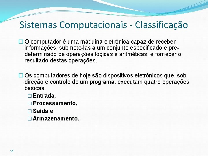 Sistemas Computacionais - Classificação � O computador é uma máquina eletrônica capaz de receber