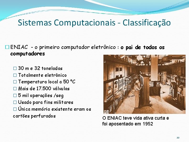 Sistemas Computacionais - Classificação � ENIAC - o primeiro computador eletrônico : o pai