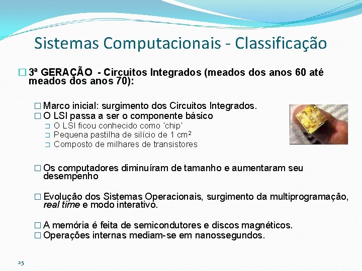 Sistemas Computacionais - Classificação � 3ª GERAÇÃO - Circuitos Integrados (meados anos 60 até