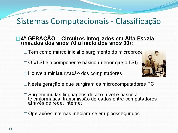 Sistemas Computacionais - Classificação � 4ª GERAÇÃO – Circuitos Integrados em Alta Escala (meados