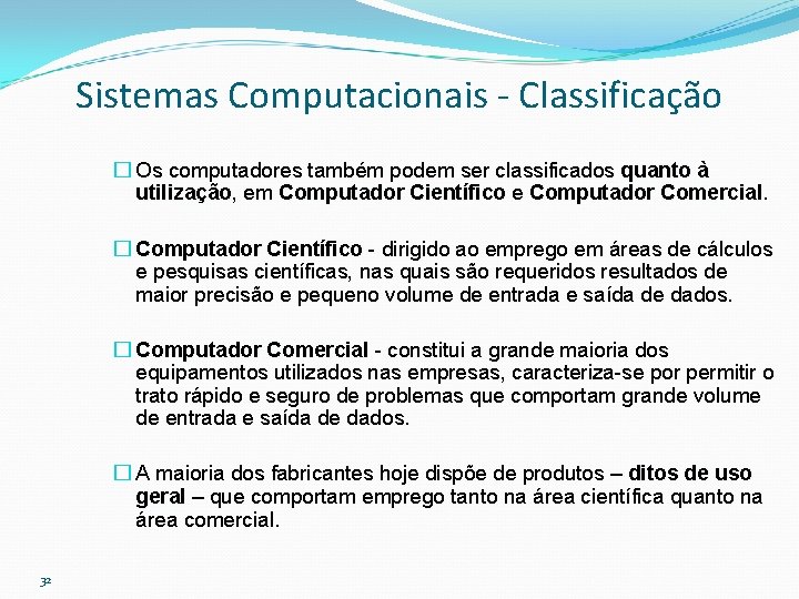 Sistemas Computacionais - Classificação � Os computadores também podem ser classificados quanto à utilização,