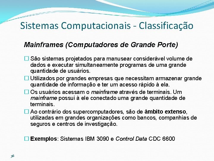 Sistemas Computacionais - Classificação Mainframes (Computadores de Grande Porte) � São sistemas projetados para