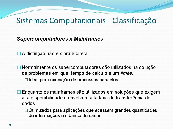 Sistemas Computacionais - Classificação Supercomputadores x Mainframes � A distinção não é clara e