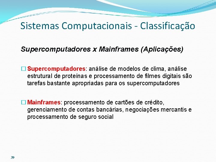Sistemas Computacionais - Classificação Supercomputadores x Mainframes (Aplicações) � Supercomputadores: análise de modelos de
