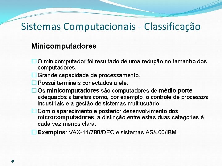 Sistemas Computacionais - Classificação Minicomputadores � O minicomputador foi resultado de uma redução no