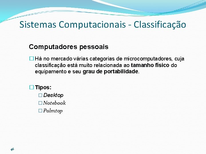 Sistemas Computacionais - Classificação Computadores pessoais � Há no mercado várias categorias de microcomputadores,