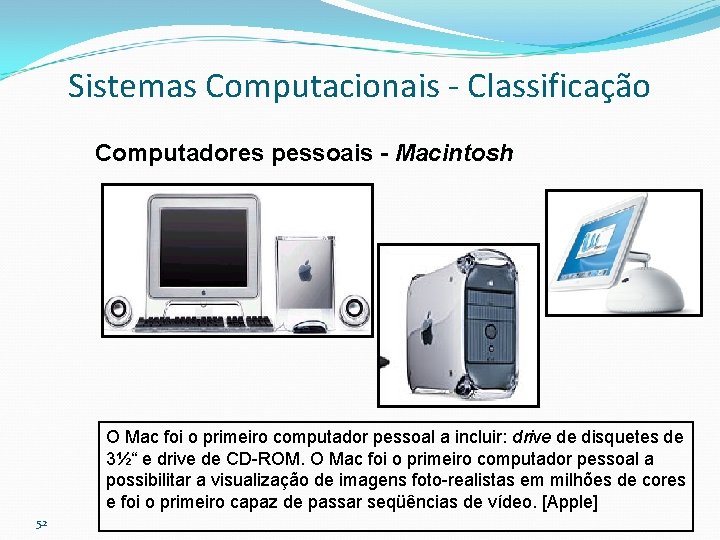 Sistemas Computacionais - Classificação Computadores pessoais - Macintosh O Mac foi o primeiro computador