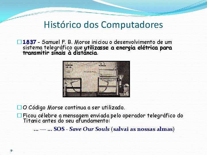 Histórico dos Computadores � 1837 - Samuel F. B. Morse iniciou o desenvolvimento de