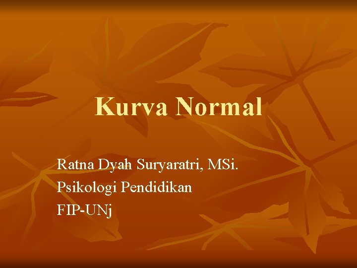 Kurva Normal Ratna Dyah Suryaratri, MSi. Psikologi Pendidikan FIP-UNj 