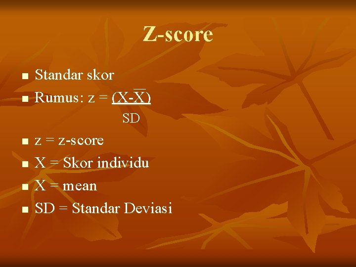 Z-score n n Standar skor Rumus: z = (X-X) SD n n z =