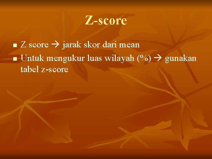 Z-score n n Z score jarak skor dari mean Untuk mengukur luas wilayah (%)