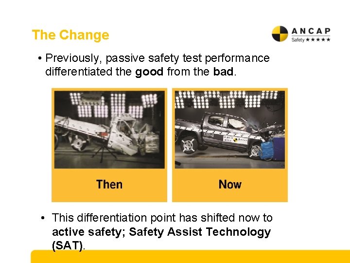 The Change • Previously, passive safety test performance differentiated the good from the bad.