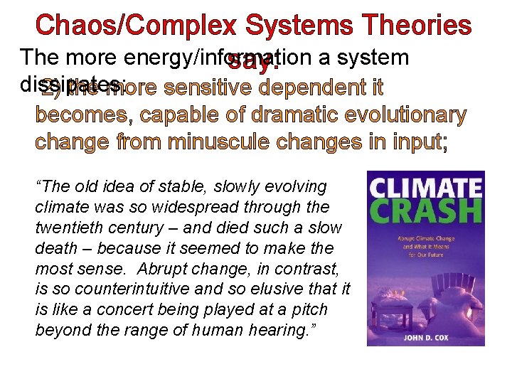 Chaos/Complex Systems Theories The more energy/information say: a system dissipates: 2) the more sensitive