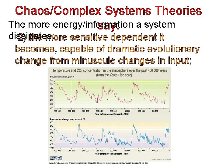 Chaos/Complex Systems Theories The more energy/information say: a system dissipates: 2) the more sensitive