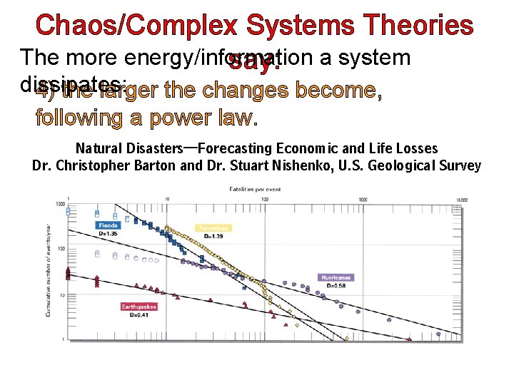 Chaos/Complex Systems Theories The more energy/information say: a system dissipates: 4) the larger the