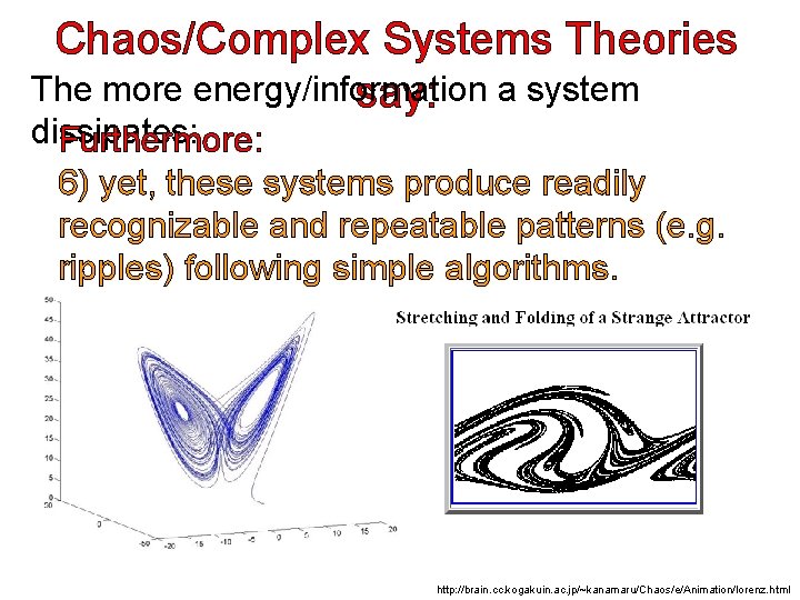 Chaos/Complex Systems Theories The more energy/information say: a system dissipates: Furthermore: 6) yet, these