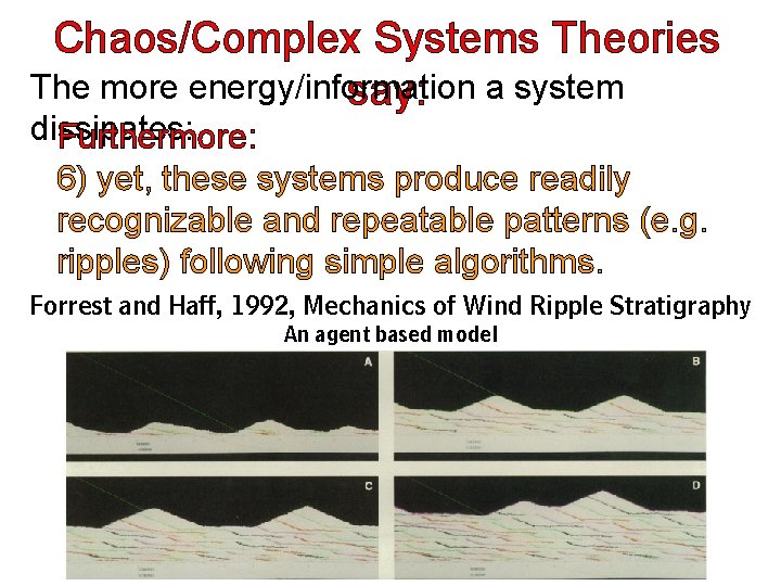 Chaos/Complex Systems Theories The more energy/information say: a system dissipates: Furthermore: 6) yet, these