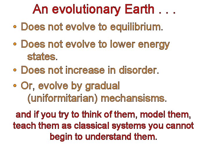 An evolutionary Earth. . . • Does not evolve to equilibrium. • Does not