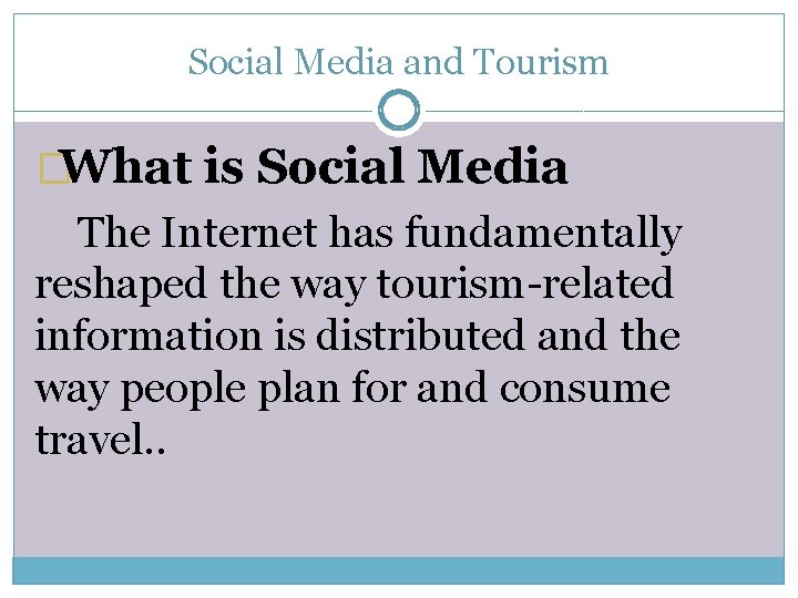 Social Media and Tourism �What is Social Media The Internet has fundamentally reshaped the