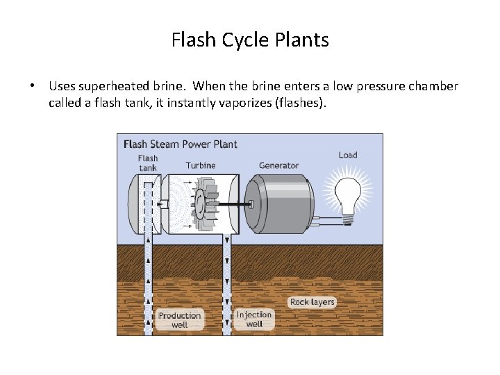 Flash Cycle Plants • Uses superheated brine. When the brine enters a low pressure Flash Cycle Plants • Uses superheated brine. When the brine enters a low pressure