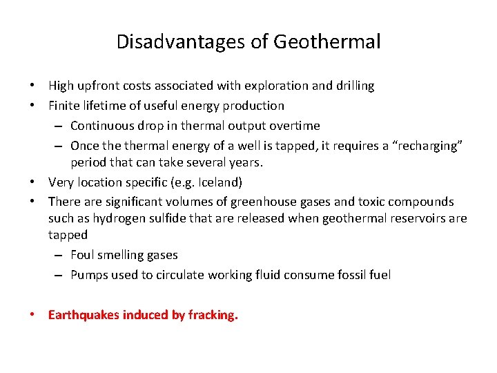 Disadvantages of Geothermal • High upfront costs associated with exploration and drilling • Finite Disadvantages of Geothermal • High upfront costs associated with exploration and drilling • Finite