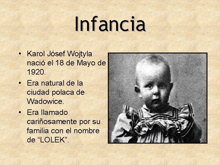 Infancia • Karol Jósef Wojtyla nació el 18 de Mayo de 1920. • Era