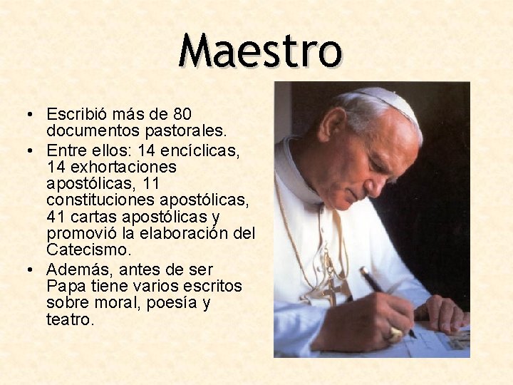 Maestro • Escribió más de 80 documentos pastorales. • Entre ellos: 14 encíclicas, 14
